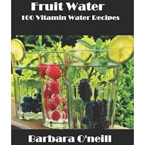 Barbara O'Neill Fruit Water