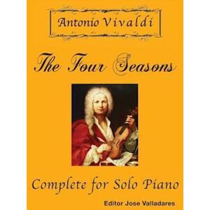 Antonio Vivaldi - The Four Seasons, Complete: For Solo Piano