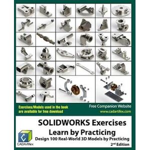 Cadartifex Solidworks Exercises - Learn By Practicing: Learn To Design 3d Models By Practicing With These 100 Real-World Mechanical Exercises! (2 Edition)