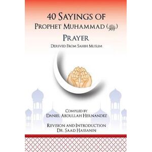 Daniel Abdullah Hernandez 40 Sayings Of Prophet Muhammad (Salah)