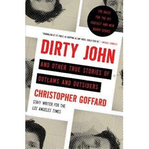 Christopher Goffard Dirty John And Other True Stories Of Outlaws And Outsiders