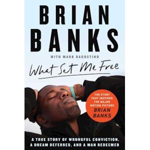 What Set Me Free (The Story That Inspired The Major Motion Picture Brian Banks)