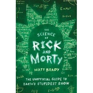 Matt Brady The Science Of Rick And Morty