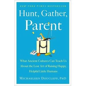 Michaeleen Doucleff Hunt, Gather, Parent