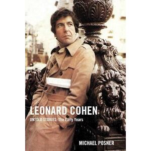 Michael Posner Leonard Cohen, Untold Stories: The Early Years