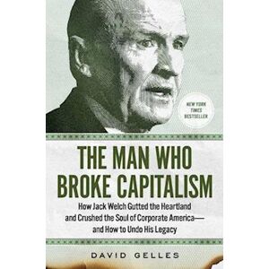 David Gelles The Man Who Broke Capitalism