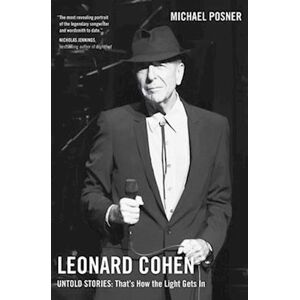 Michael Posner Leonard Cohen, Untold Stories: That'S How The Light Gets In, Volume 3