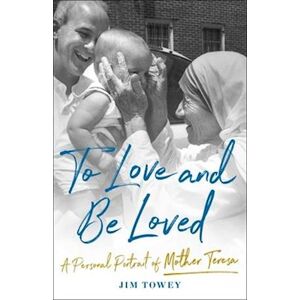 Jim Towey To Love And Be Loved