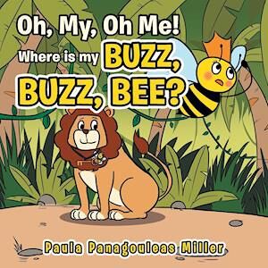 Paula Panagouleas Miller Oh, My, Oh Me! Where Is My Buzz, Buzz, Bee?