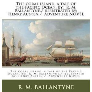 Robert Michael Ballantyne The Coral Island, A Tale Of The Pacific Ocean. By