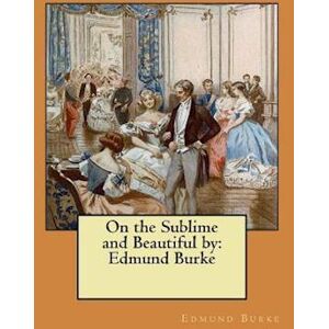 Edmund Burke On The Sublime And Beautiful By