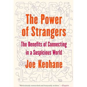 Joe Keohane The Power Of Strangers