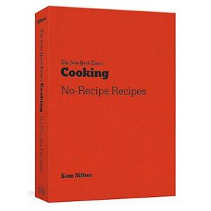 Sam Sifton The New York Times Cooking No-Recipe Recipes