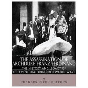 Charles River The Assassination Of Archduke Franz Ferdinand