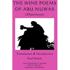 Abū Nuwās The Wine Poems Of Abu Nuwas (Khamriyyat)