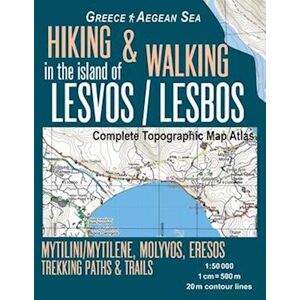 Sergio Mazitto Hiking & Walking In The Island Of Lesvos/lesbos Complete Topographic Map Atlas Greece Aegean Sea Mytilini/mytilene, Molyvos, Eresos Trekking Paths & T