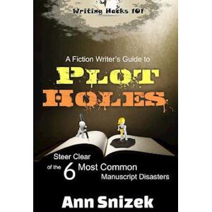 Ann Snizek A Fiction Writer'S Guide To Plot Holes