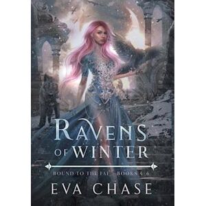 Eva Chase Ravens Of Winter: Bound To The Fae - Books 4-6