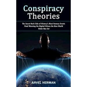 Arvel Herman Conspiracy Theories: The Secret Dark Side Of History'S Most Famous Events (Final Warning The Digital Citizen The New World Order Box Set)