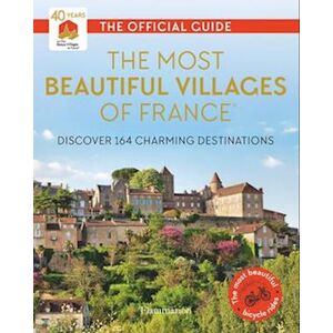 Les Plus Beaux Villages de France The Most Beautiful Villages Of France (40th Anniversary Edition)