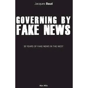 Jacques Baud Governing By Fake News: 30 Years Of Fake News In The West