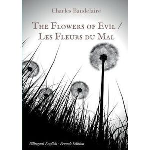 Charles Baudelaire The Flowers Of Evil / Les Fleurs Du Mal   :  English - French Bilingual Edition