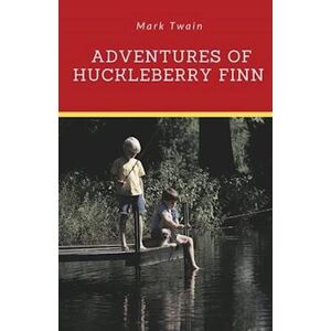 Adventures Of Huckleberry Finn: A Novel By Mark Twain Told In The First Person By Huckleberry 