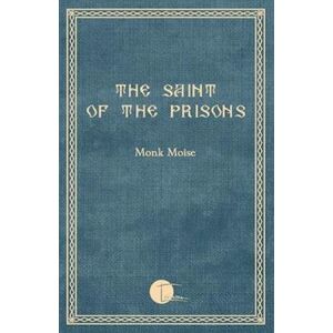 Monk Moise The Saint Of The Prisons