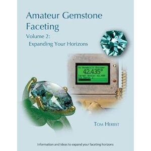 Tom Herbst Amateur Gemstone Faceting Volume 2