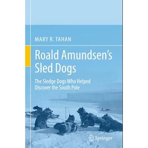 Mary R. Tahan Roald Amundsen’s Sled Dogs