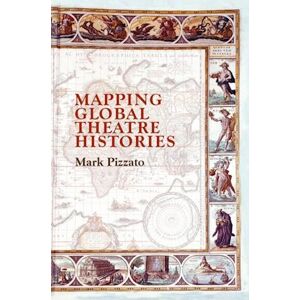 Mark Pizzato Mapping Global Theatre Histories