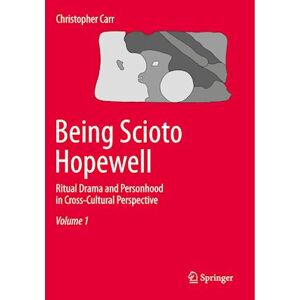 Christopher Carr Being Scioto Hopewell: Ritual Drama And Personhood In Cross-Cultural Perspective