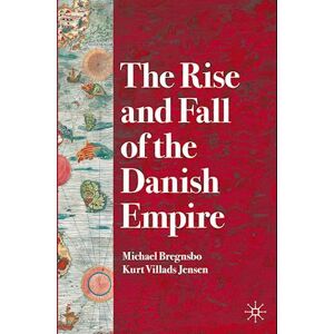 Michael Bregnsbo The Rise And Fall Of The Danish Empire
