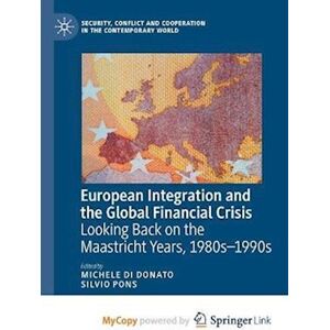 European Integration And The Global Financial Crisis : Looking Back On The Maastricht Years, 1980s-1990s