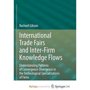 Gibson International Trade Fairs And Inter-Firm Knowledge Flows : Understanding Patterns Of Convergence-Divergence In The Technological Specializations Of Fi