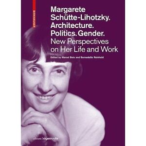 Margarete Schutte-Lihotzky. Architecture. Politics. Gender.