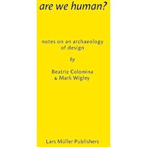 Beatriz Colomina Are We Human? Notes On An Archeology Of Design