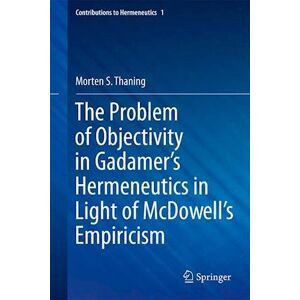 Morten S. Thaning The Problem Of Objectivity In Gadamer'S Hermeneutics In Light Of Mcdowell'S Empiricism