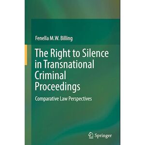 Fenella M. W. Billing The Right To Silence In Transnational Criminal Proceedings