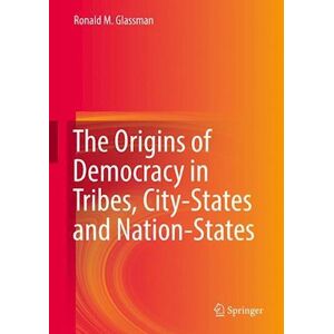 Ronald M. Glassman The Origins Of Democracy In Tribes, City-States And Nation-States