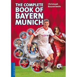 Christoph Bausenwein The Complete Book Of Bayern Munich