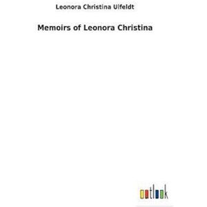 Leonora Christina Ulfeldt Memoirs Of Leonora Christina