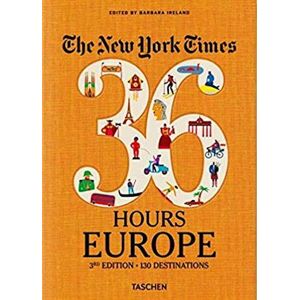 Barbara Ireland New York Times, The: 36 Hours: 125 Weekends In Europe  (3rd Ed. 2019)