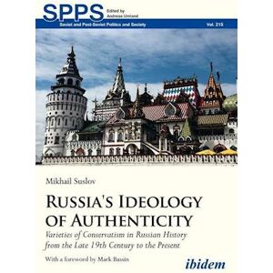 Mikhail Suslov Russia'S Ideology Of Authenticity – Varieties Of Conservatism In Russian History From The Late Nineteenth Century To The Present