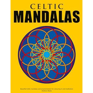 Andrew Abato Celtic Mandalas - Beautiful Mandalas And Patterns For Colouring In, Relaxation And Meditation