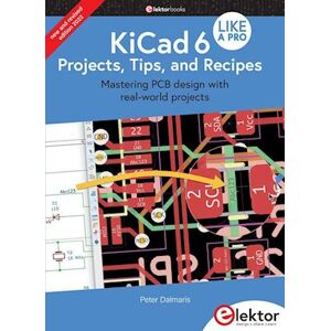 Peter Dalmaris Kicad 6 Like A Pro - Projects, Tips And Recipes