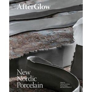 Catrine Danielsen Afterglow: New Nordic Porcelain (Hb)