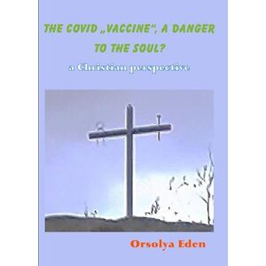 Eden The Covid 19 Vaccine A Danger To Your Soul? A Christian Perspective