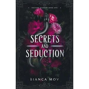 Bianca Mov Secrets And Seduction: A Dark Boarding School Romance (Preston Academy Book 1)