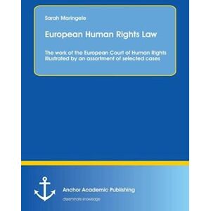 Sarah Maringele European Human Rights Law: The Work Of The European Court Of Human Rights Illustrated By An Assortment Of Selected Cases